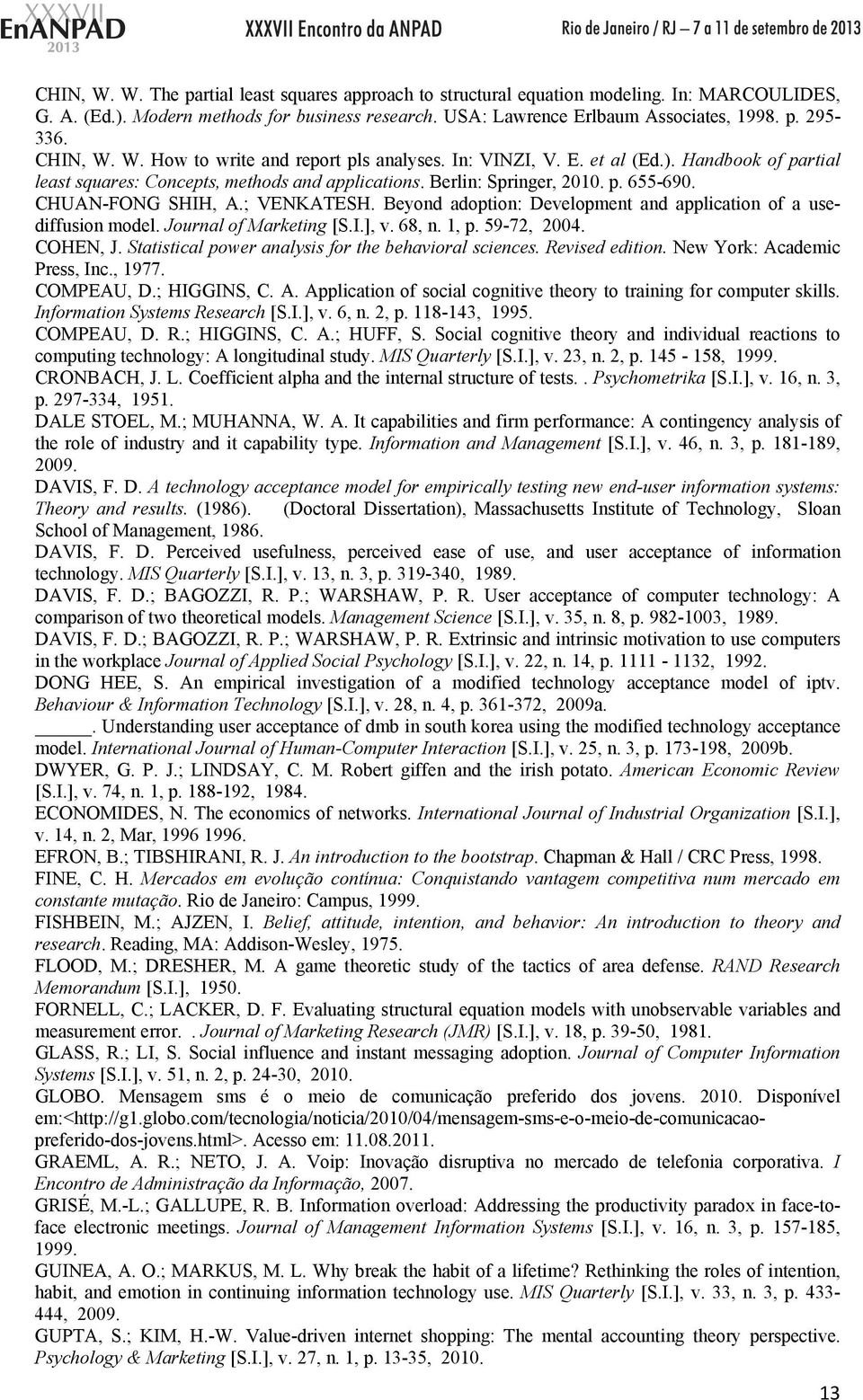 CHUAN-FONG SHIH, A.; VENKATESH. Beyond adoption: Development and application of a usediffusion model. Journal of Marketing [S.I.], v. 68, n. 1, p. 59-72, 2004. COHEN, J.