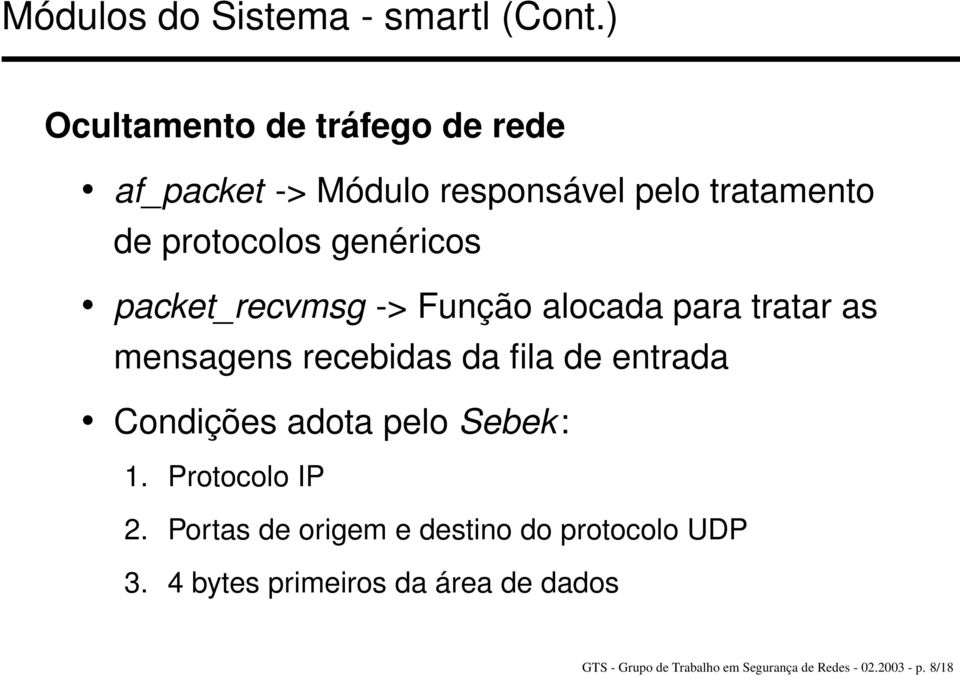 packet_recvmsg -> Função alocada para tratar as mensagens recebidas da fila de entrada Condições adota