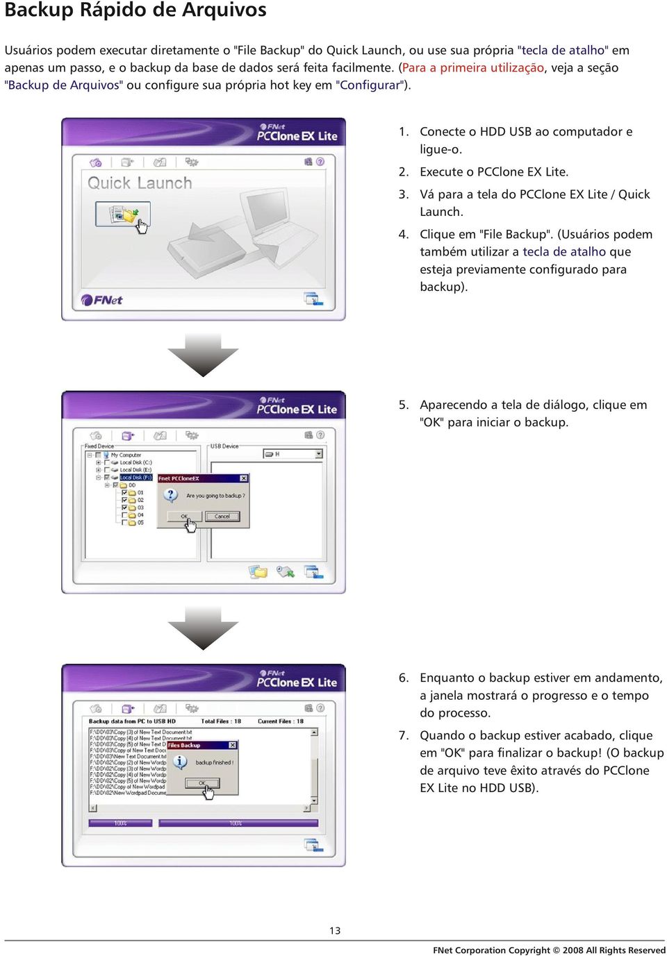 Execute o PCClone EX Lite. 3. Vá para a tela do PCClone EX Lite / Quick Launch. 4. Clique em "File Backup".