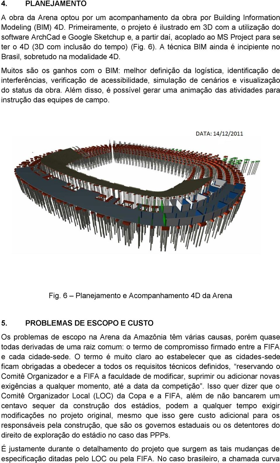 A técnica BIM ainda é incipiente no Brasil, sobretudo na modalidade 4D.