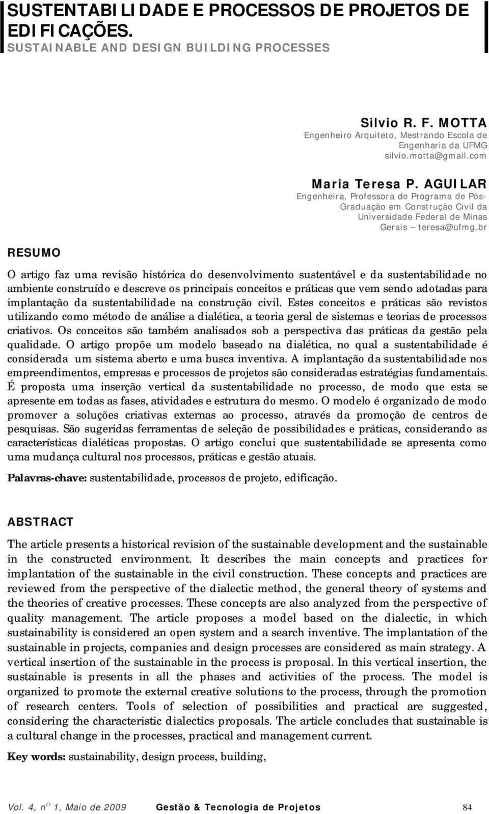 br O artigo faz uma revisão histórica do desenvolvimento sustentável e da sustentabilidade no ambiente construído e descreve os principais conceitos e práticas que vem sendo adotadas para implantação