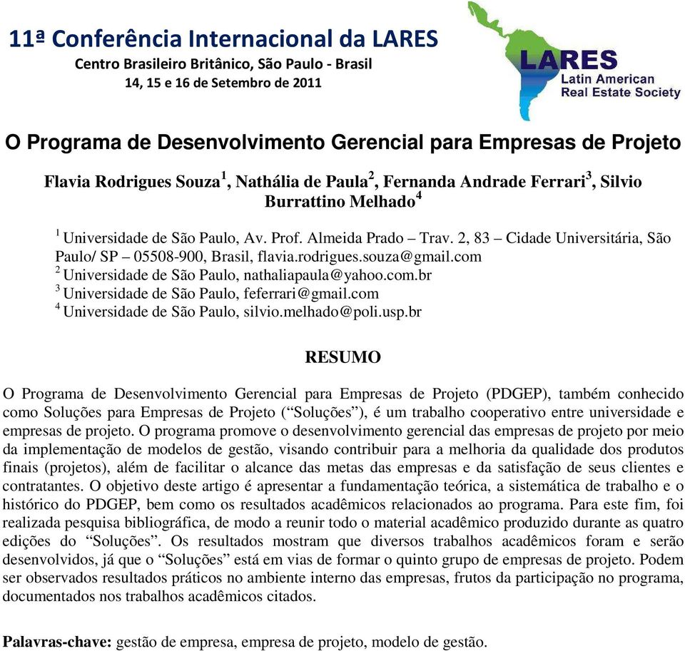 2, 83 Cidade Universitária, São Paulo/ SP 05508-900, Brasil, flavia.rodrigues.souza@gmail.com 2 Universidade de São Paulo, nathaliapaula@yahoo.com.br 3 Universidade de São Paulo, feferrari@gmail.