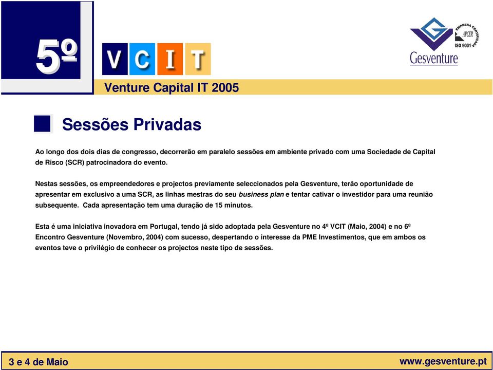 tentar cativar o investidor para uma reunião subsequente. Cada apresentação tem uma duração de 15 minutos.