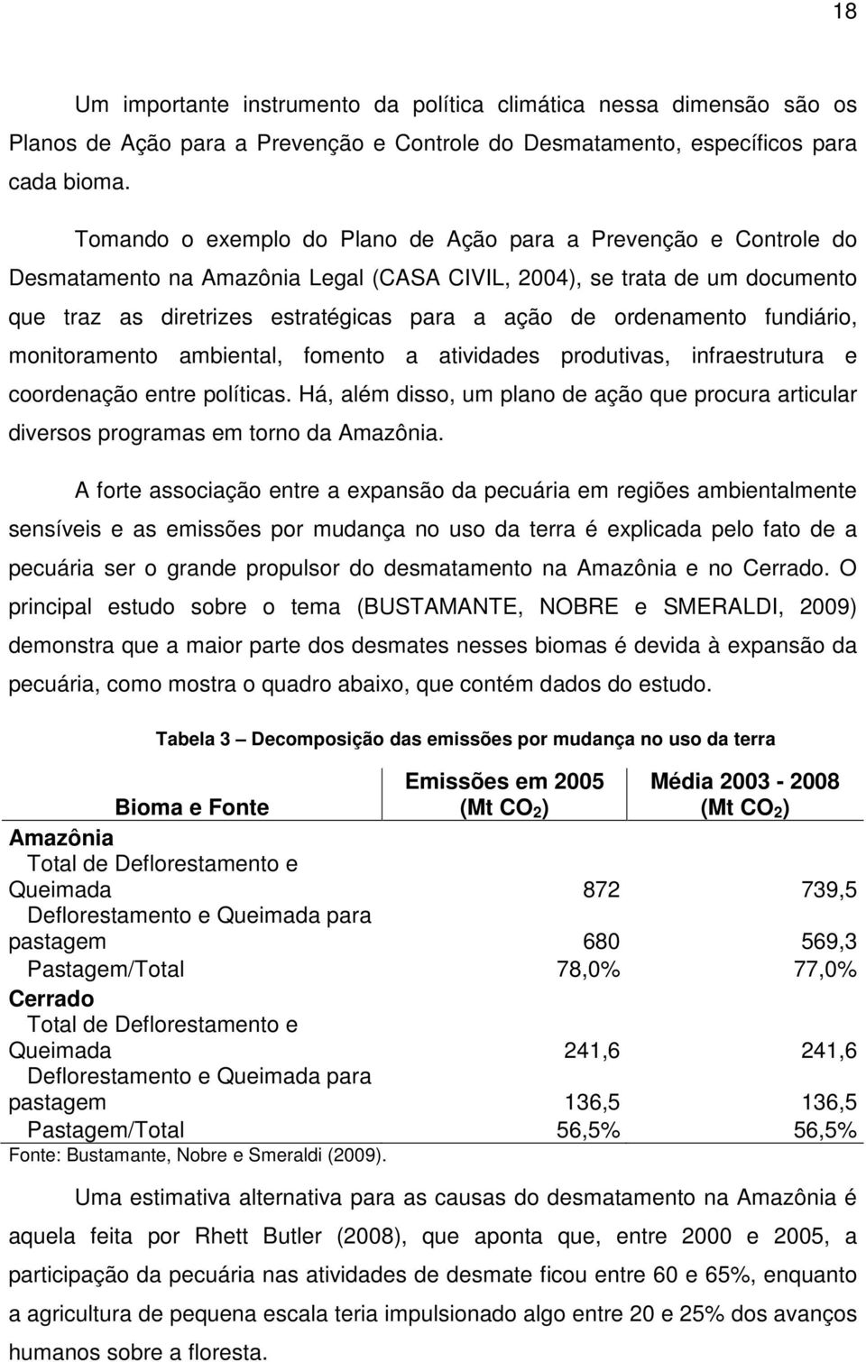 ordenamento fundiário, monitoramento ambiental, fomento a atividades produtivas, infraestrutura e coordenação entre políticas.