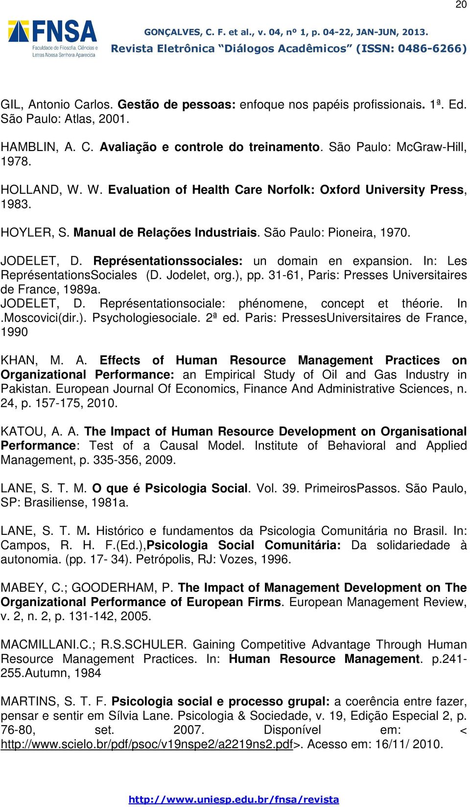 Représentationssociales: un domain en expansion. In: Les ReprésentationsSociales (D. Jodelet, org.), pp. 31-61, Paris: Presses Universitaires de France, 1989a. JODELET, D.