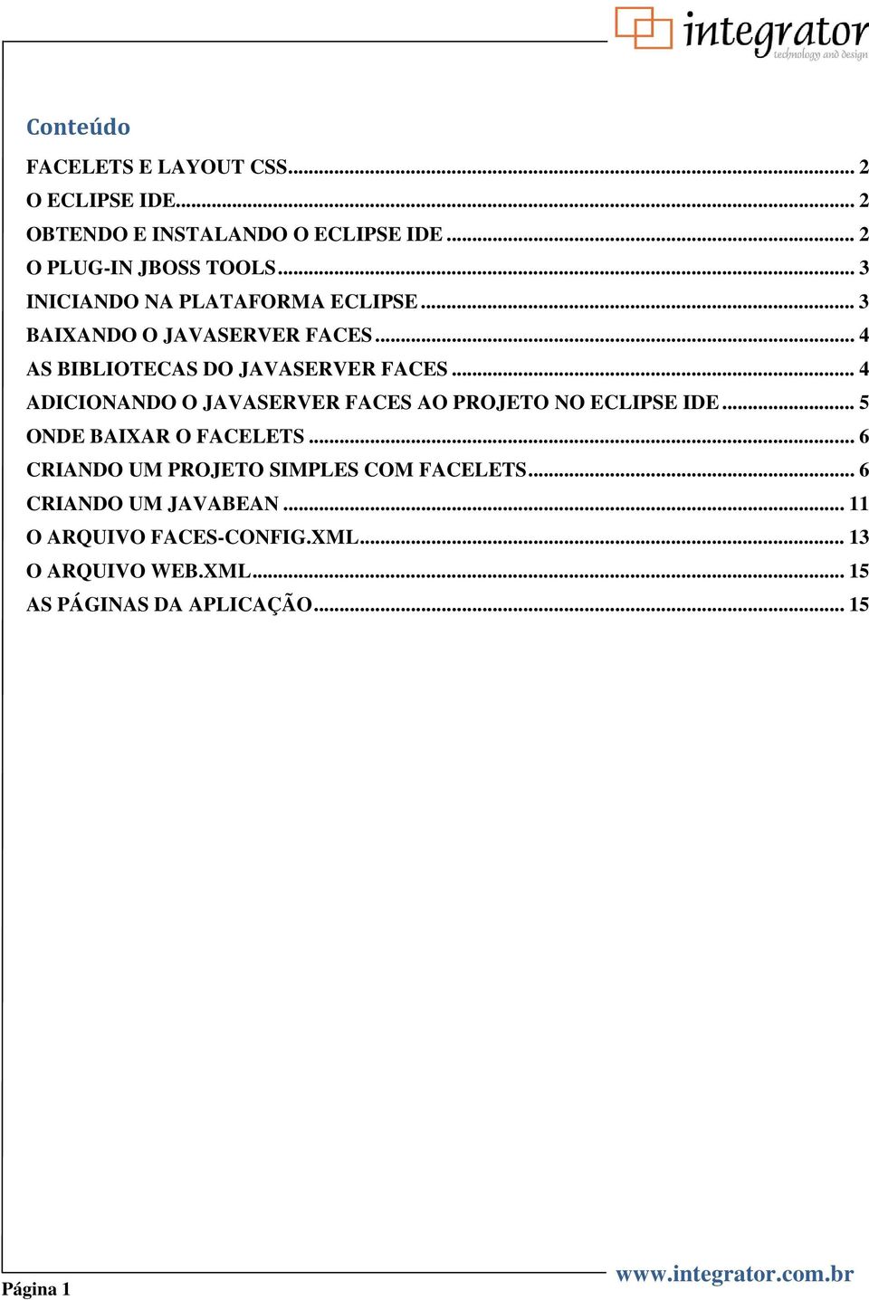 .. 4 ADICIONANDO O JAVASERVER FACES AO PROJETO NO ECLIPSE IDE... 5 ONDE BAIXAR O FACELETS.