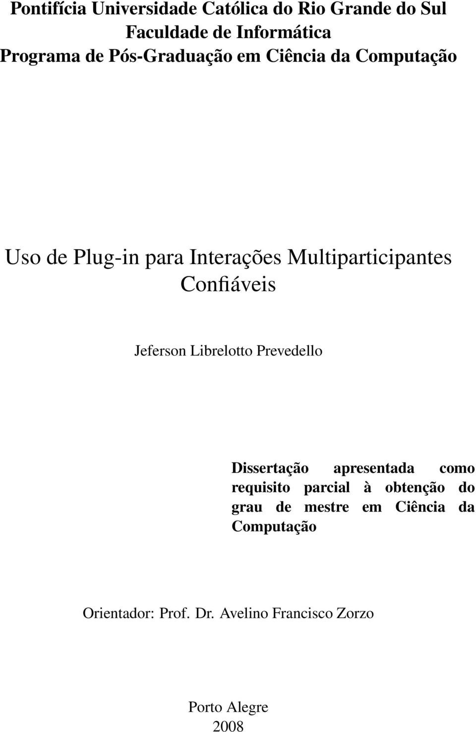 Confiáveis Jeferson Librelotto Prevedello Dissertação apresentada como requisito parcial à