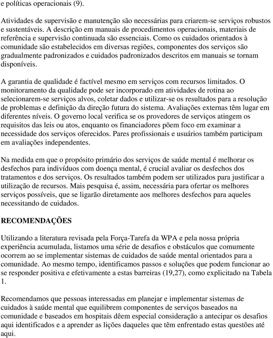 Como os cuidados orientados à comunidade são estabelecidos em diversas regiões, componentes dos serviços são gradualmente padronizados e cuidados padronizados descritos em manuais se tornam