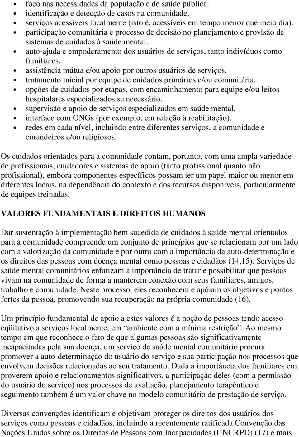 assistência mútua e/ou apoio por outros usuários de serviços. tratamento inicial por equipe de cuidados primários e/ou comunitária.