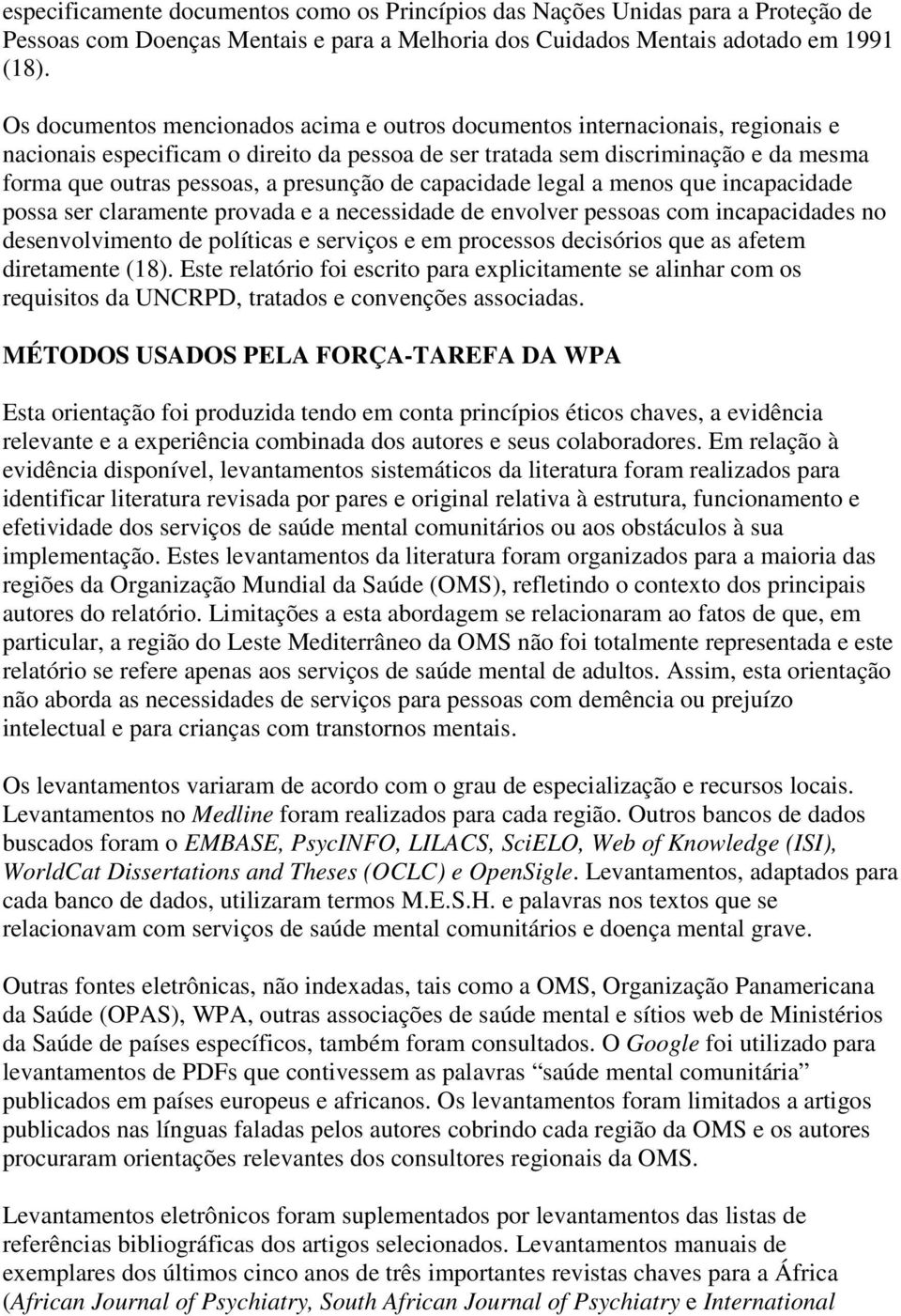 presunção de capacidade legal a menos que incapacidade possa ser claramente provada e a necessidade de envolver pessoas com incapacidades no desenvolvimento de políticas e serviços e em processos