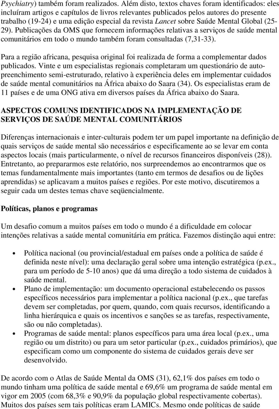 sobre Saúde Mental Global (25-29). Publicações da OMS que fornecem informações relativas a serviços de saúde mental comunitários em todo o mundo também foram consultadas (7,31-33).