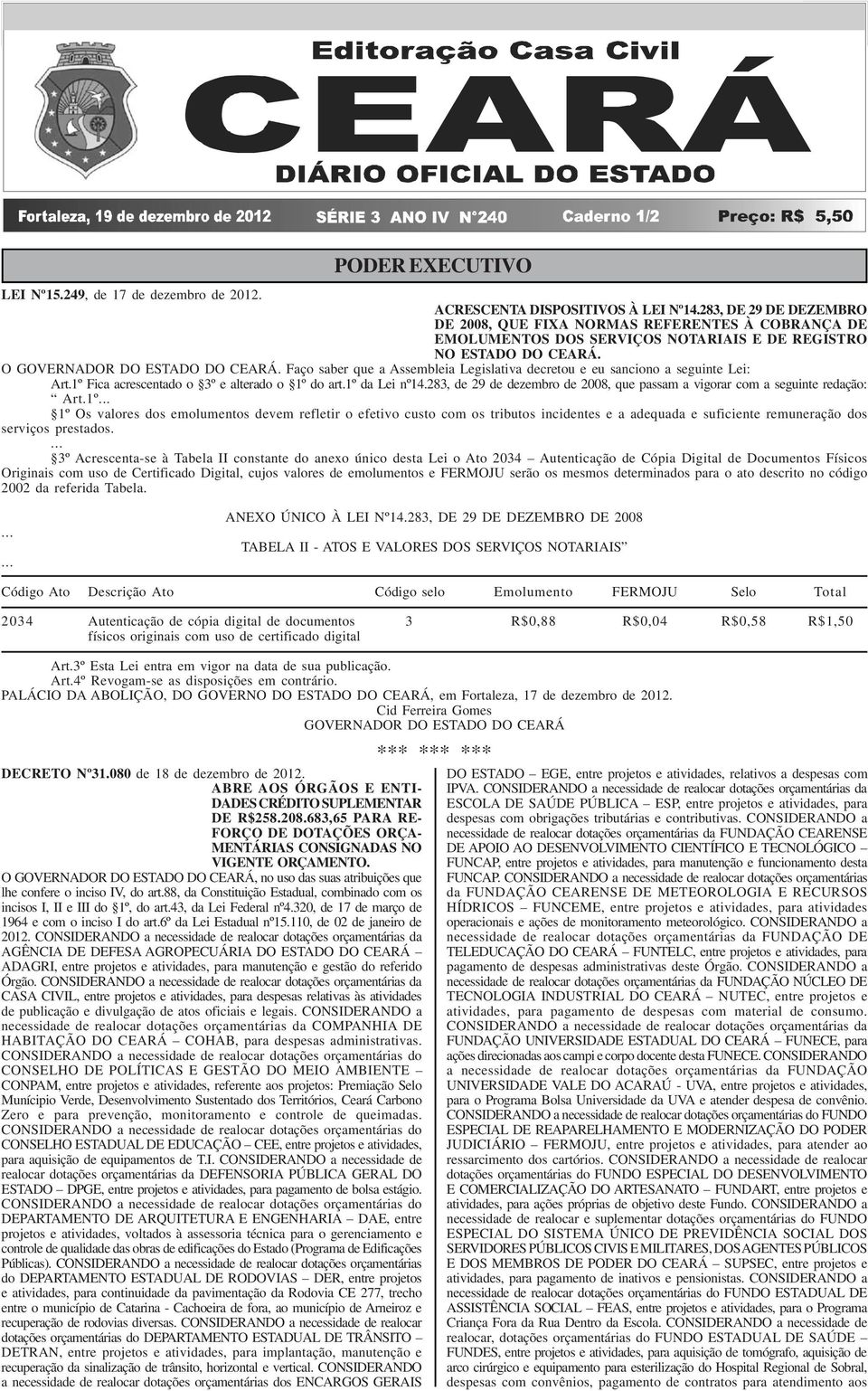 Faço saber que a Assembleia Legislativa decretou e eu sanciono a seguinte Lei: Art.1º Fica acrescentado o 3º e alterado o 1º do art.1º da Lei nº14.