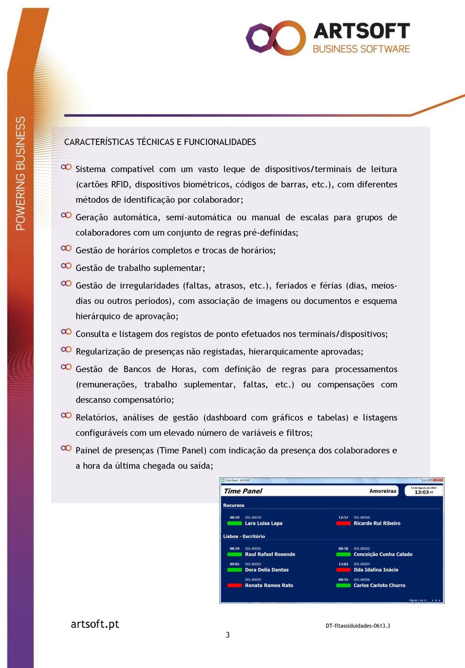 horários completos e trocas de horários; Gestão de trabalho suplementar; Gestão de irregularidades (faltas, atrasos, etc.