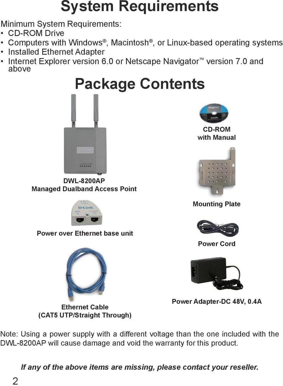 0 and above Package Contents CD-ROM with Manual DWL-8200AP Managed Dualband Access Point Mounting Plate Power over Ethernet base unit Power Cord Ethernet Cable