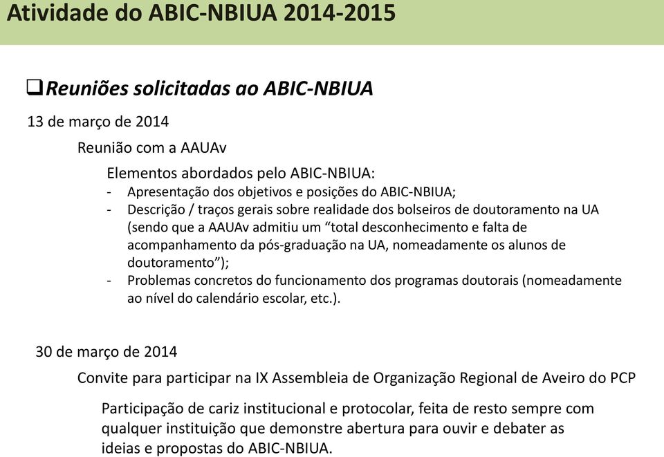 - Problemas concretos do funcionamento dos programas doutorais (nomeadamente ao nível do calendário escolar, etc.).