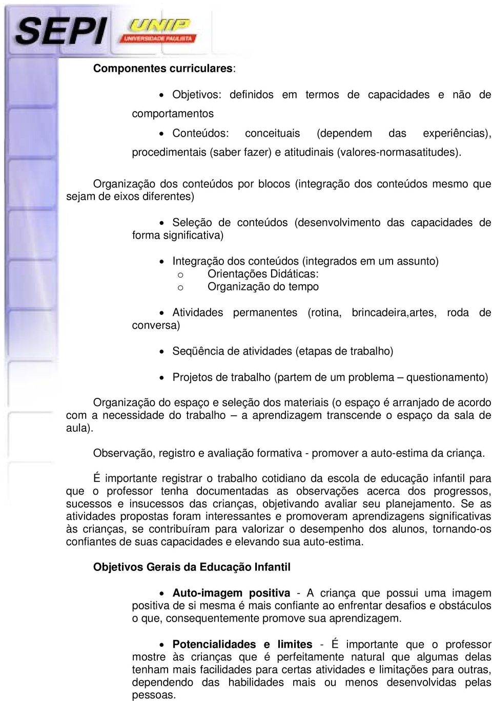 Organização dos conteúdos por blocos (integração dos conteúdos mesmo que sejam de eixos diferentes) Seleção de conteúdos (desenvolvimento das capacidades de forma significativa) Integração dos