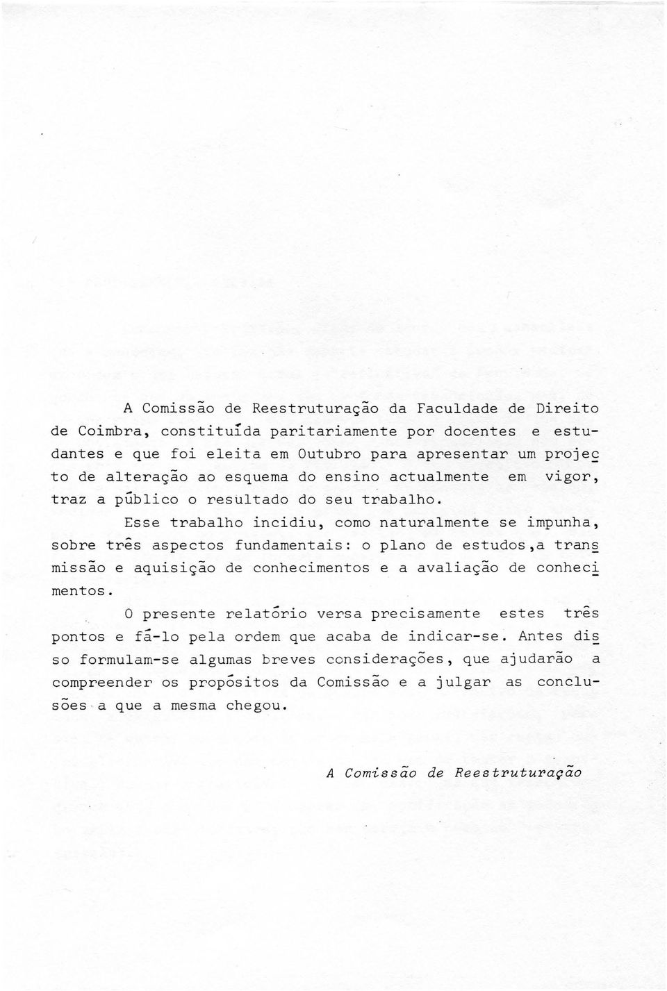 Esse trabalho incidiu, como naturalmente se impunha, sobre tres aspectos fundamentais: o plano de estudos,a tran mlssao e aquisigao de conhecimentos e a avaliagao de conheci mentos.