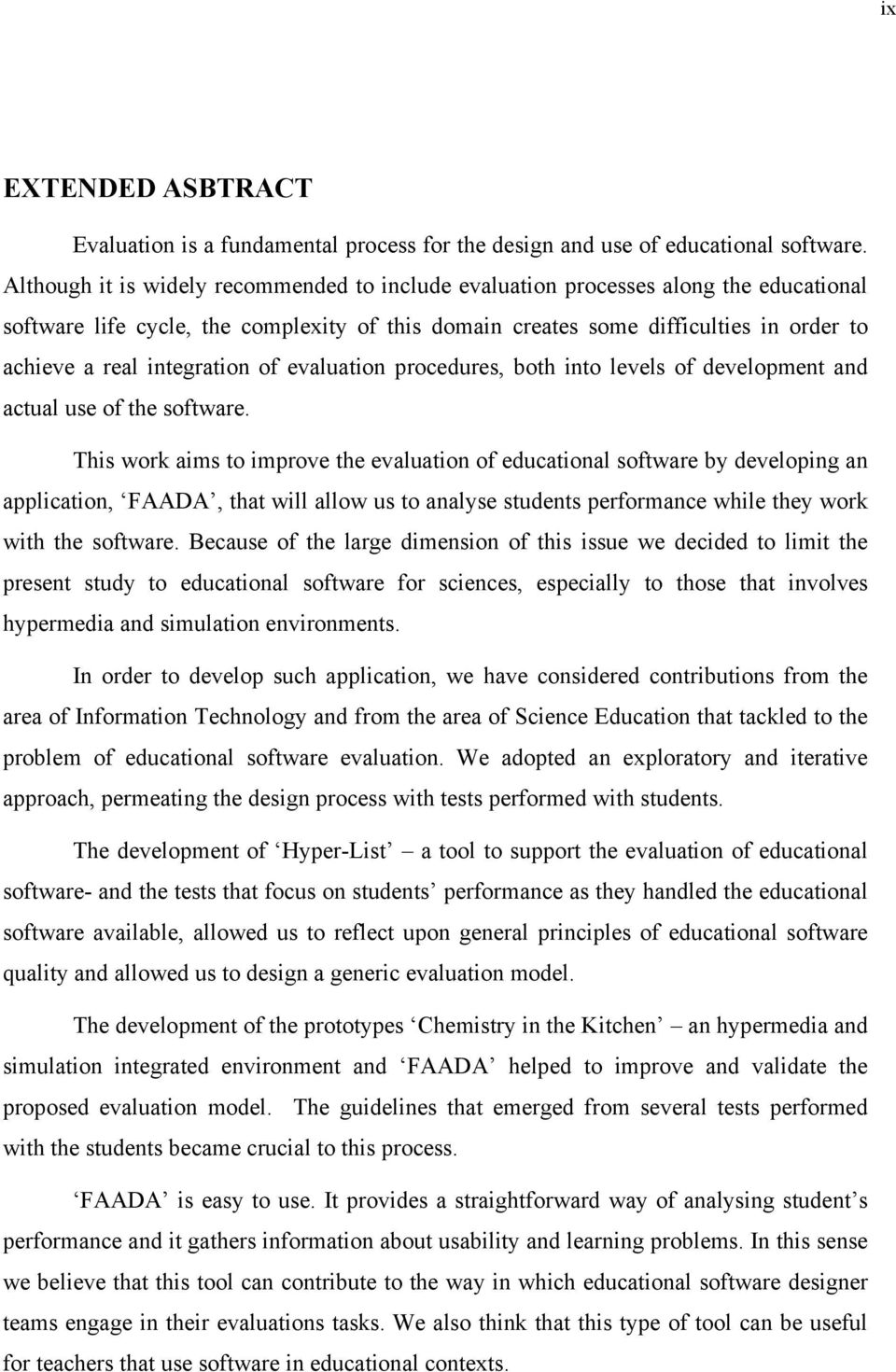 integration of evaluation procedures, both into levels of development and actual use of the software.