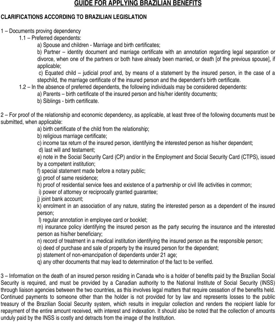 one of the partners or both have already been married, or death [of the previous spouse], if applicable; c) Equated child judicial proof and, by means of a statement by the insured person, in the