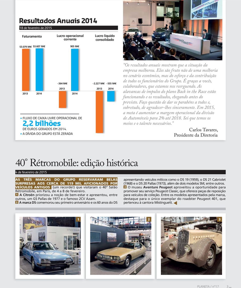 227 M 2013-555 M 2014 Os resultados anuais mostram que a situação da empresa melhorou.