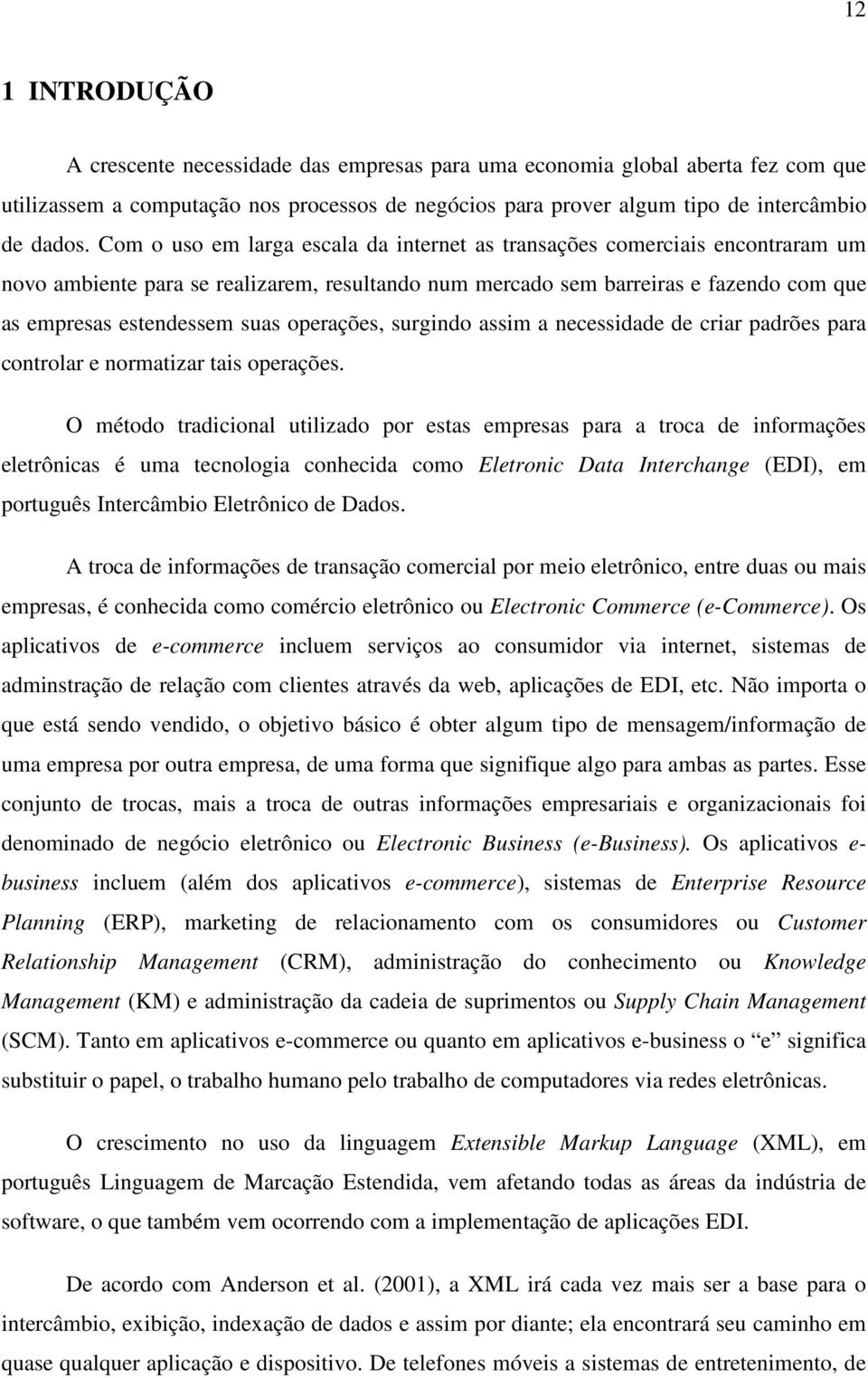 operações, surgindo assim a necessidade de criar padrões para controlar e normatizar tais operações.