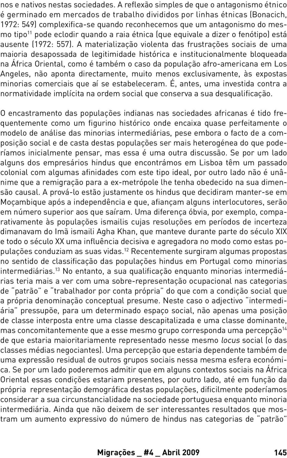 tipo 11 pode eclodir quando a raia étnica (que equivale a dizer o fenótipo) está ausente (1972: 557).