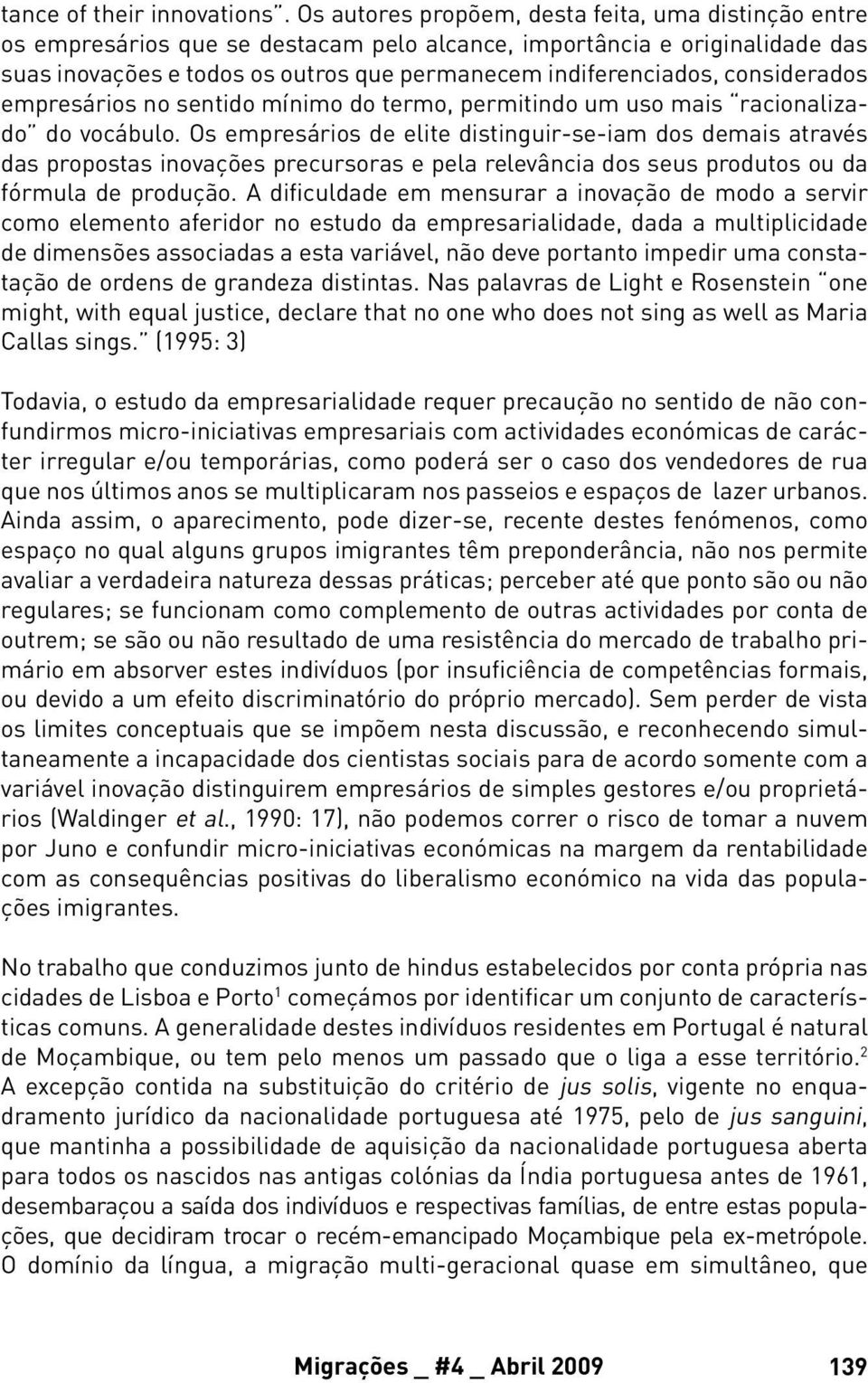 considerados empresários no sentido mínimo do termo, permitindo um uso mais racionalizado do vocábulo.