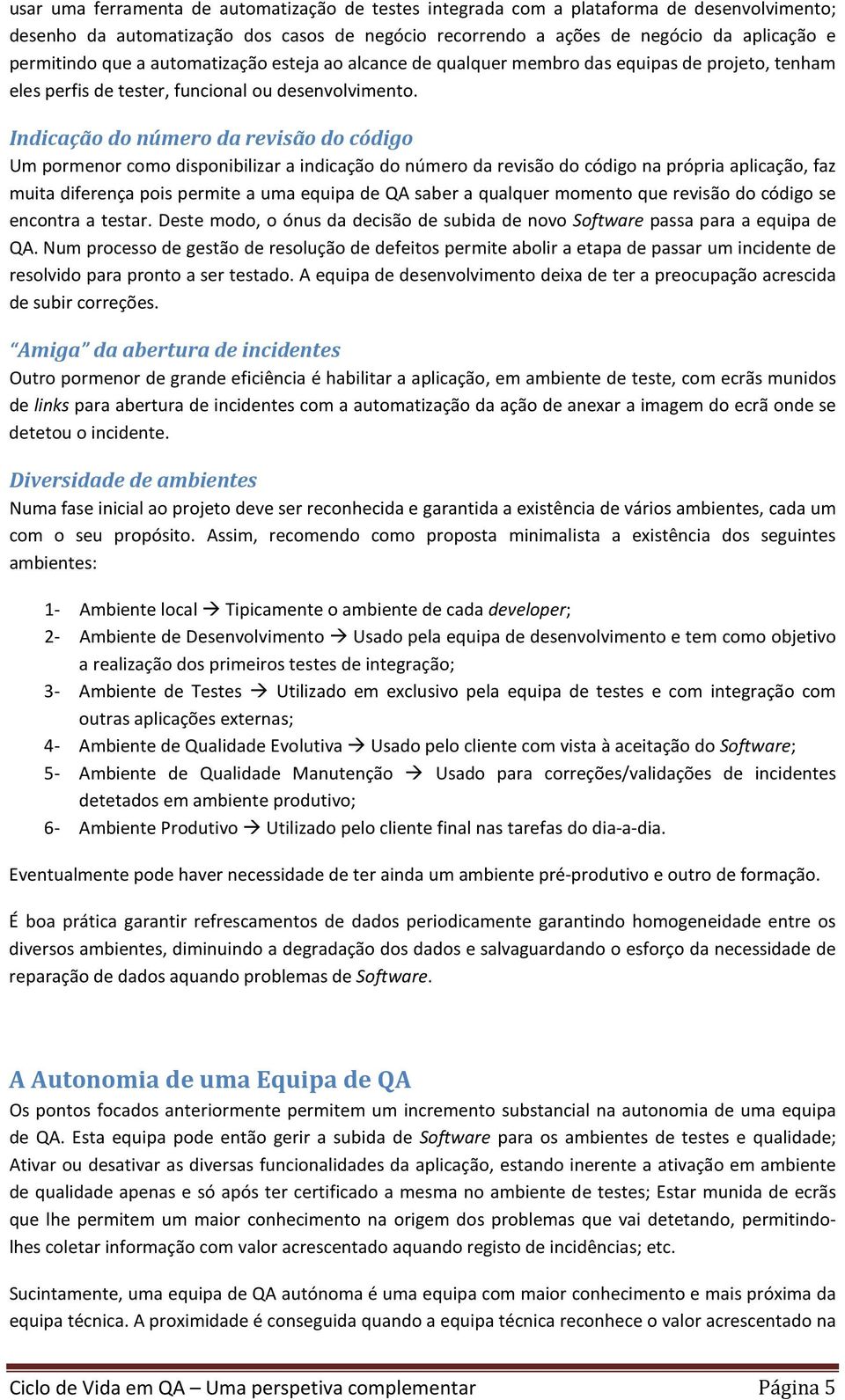 Indicação do número da revisão do código Um pormenor como disponibilizar a indicação do número da revisão do código na própria aplicação, faz muita diferença pois permite a uma equipa de QA saber a