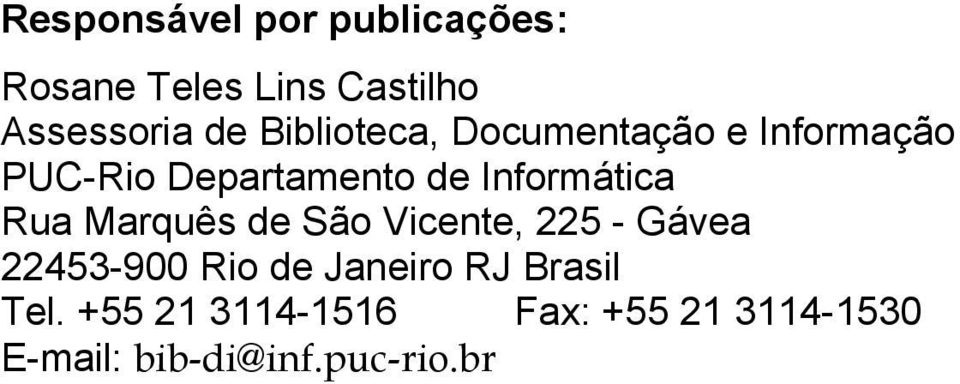 Informática Rua Marquês de São Vicente, 225 - Gávea 22453-900 Rio de