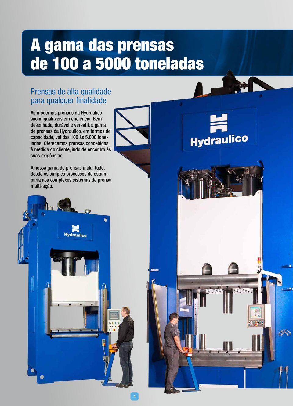 Bem desenhada, durável e versátil, a gama de prensas da Hydraulico, em termos de capacidade, vai das 100 às 5.000 toneladas.