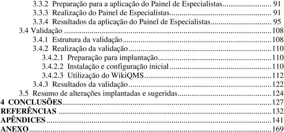 .. 110 3.4.2.2 Instalação e configuração inicial... 110 3.4.2.3 Utilização do WikiQMS... 112 3.4.3 Resultados da validação... 122 3.