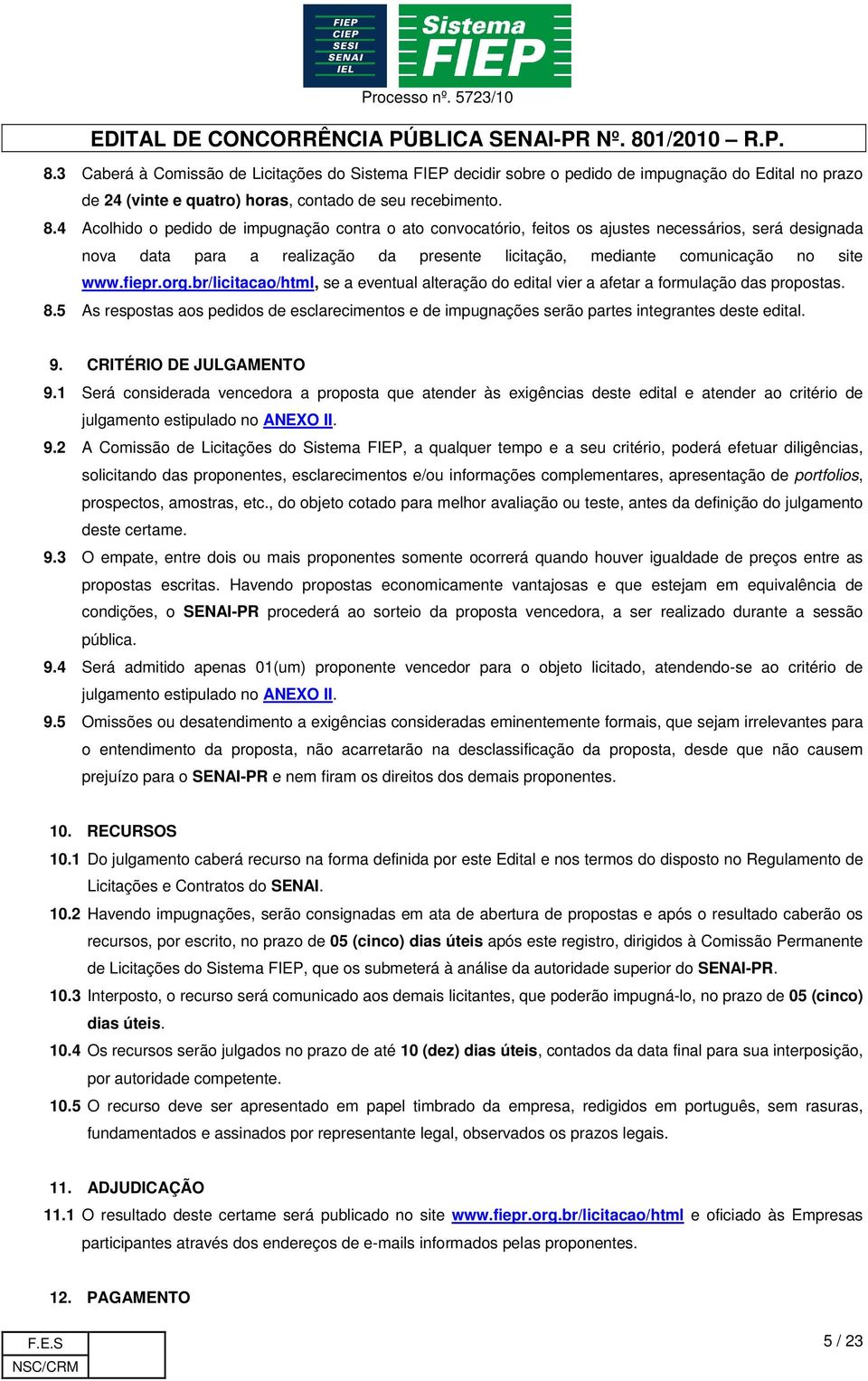 org.br/licitacao/html, se a eventual alteração do edital vier a afetar a formulação das propostas. 8.