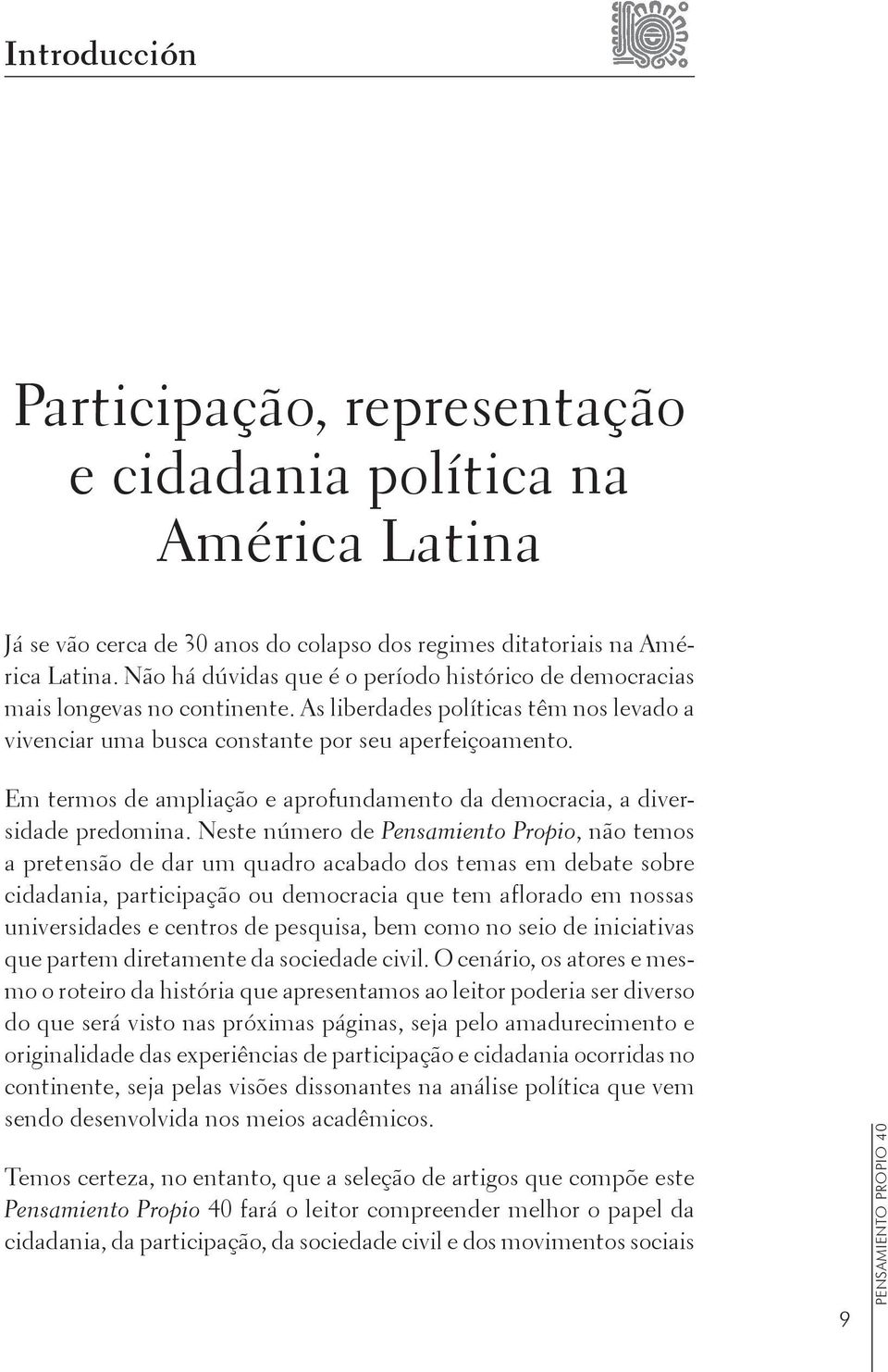 Em termos de ampliação e aprofundamento da democracia, a diversidade predomina.