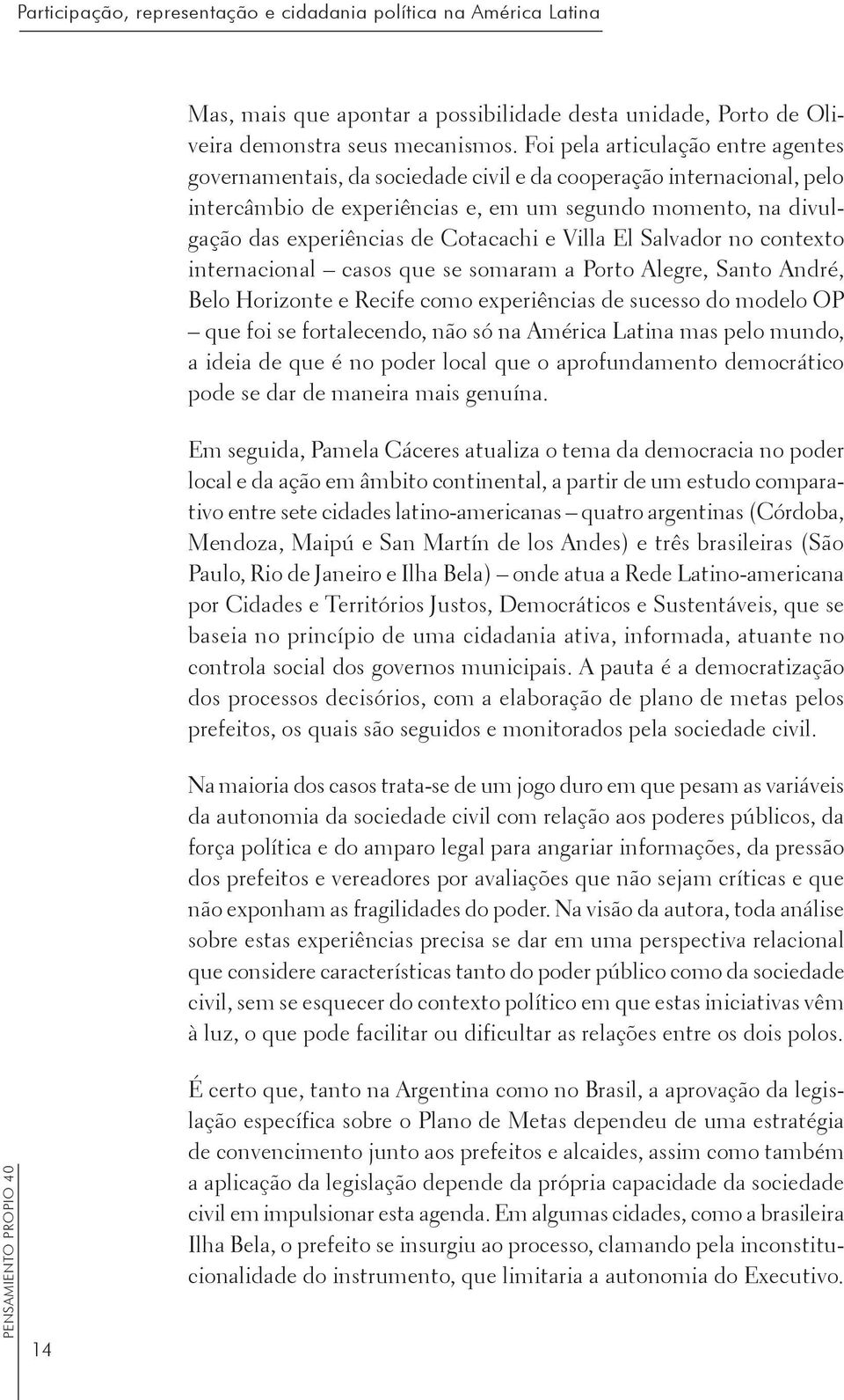 Cotacachi e Villa El Salvador no contexto internacional casos que se somaram a Porto Alegre, Santo André, Belo Horizonte e Recife como experiências de sucesso do modelo OP que foi se fortalecendo,