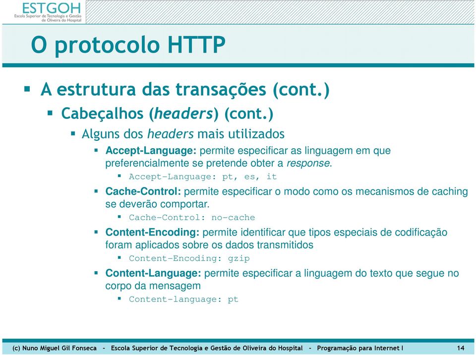 Cache-Control: no-cache Content-Encoding: permite identificar que tipos especiais de codificação foram aplicados sobre os dados transmitidos Content-Encoding: gzip