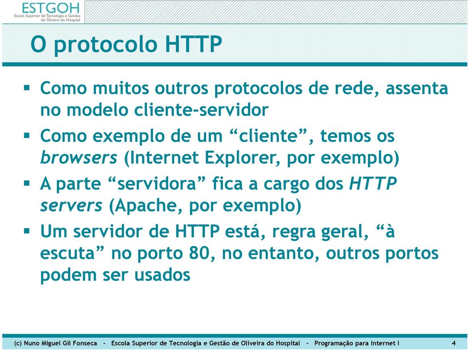 Um servidor de HTTP está, regra geral, à escuta no porto 80, no entanto, outros portos podem ser usados (c) Nuno