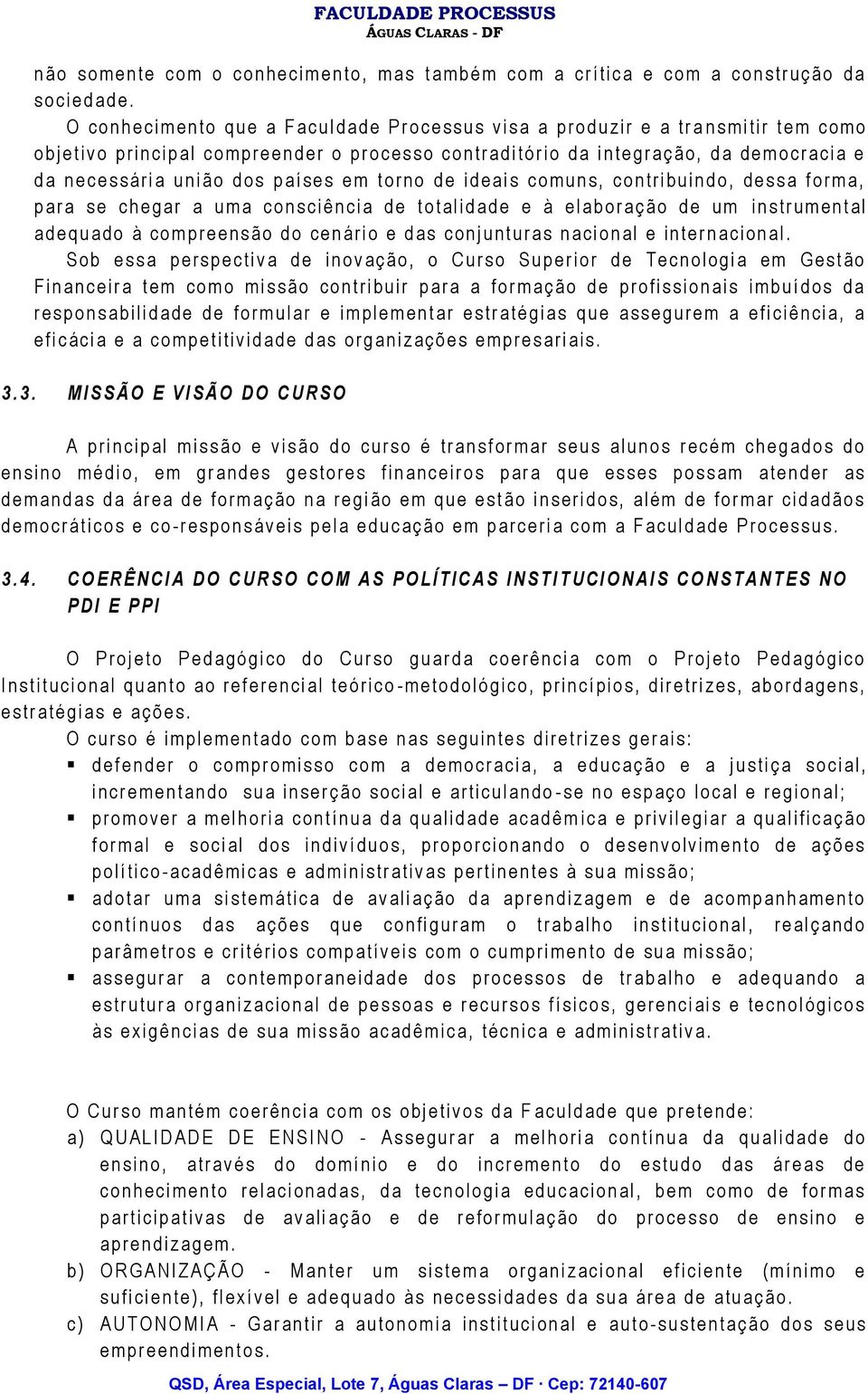 e s s o c o n t r a d i t ó r i o d a i n t e g r a ç ã o, d a d e m o c r a c i a e d a n e c e s s á r i a u n i ã o d o s p a í s e s e m t o r n o d e i d e a i s c o m u n s, c o n t r i b u i n