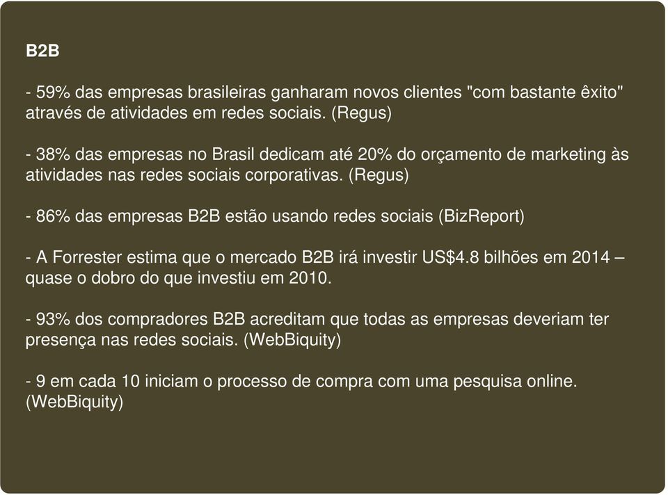 (Regus) - 86% das empresas B2B estão usando redes sociais (BizReport) - A Forrester estima que o mercado B2B irá investir US$4.