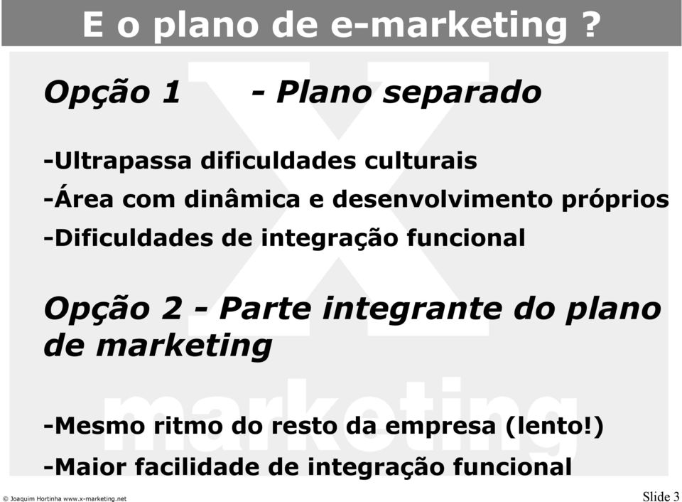 dinâmica e desenvolvimento próprios -Dificuldades de integração funcional