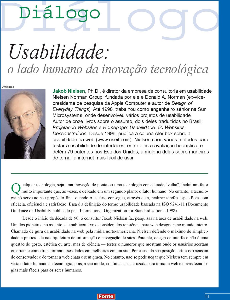 Até 1998, trabalhou como engenheiro sênior na Sun Microsystems, onde desenvolveu vários projetos de usabilidade.