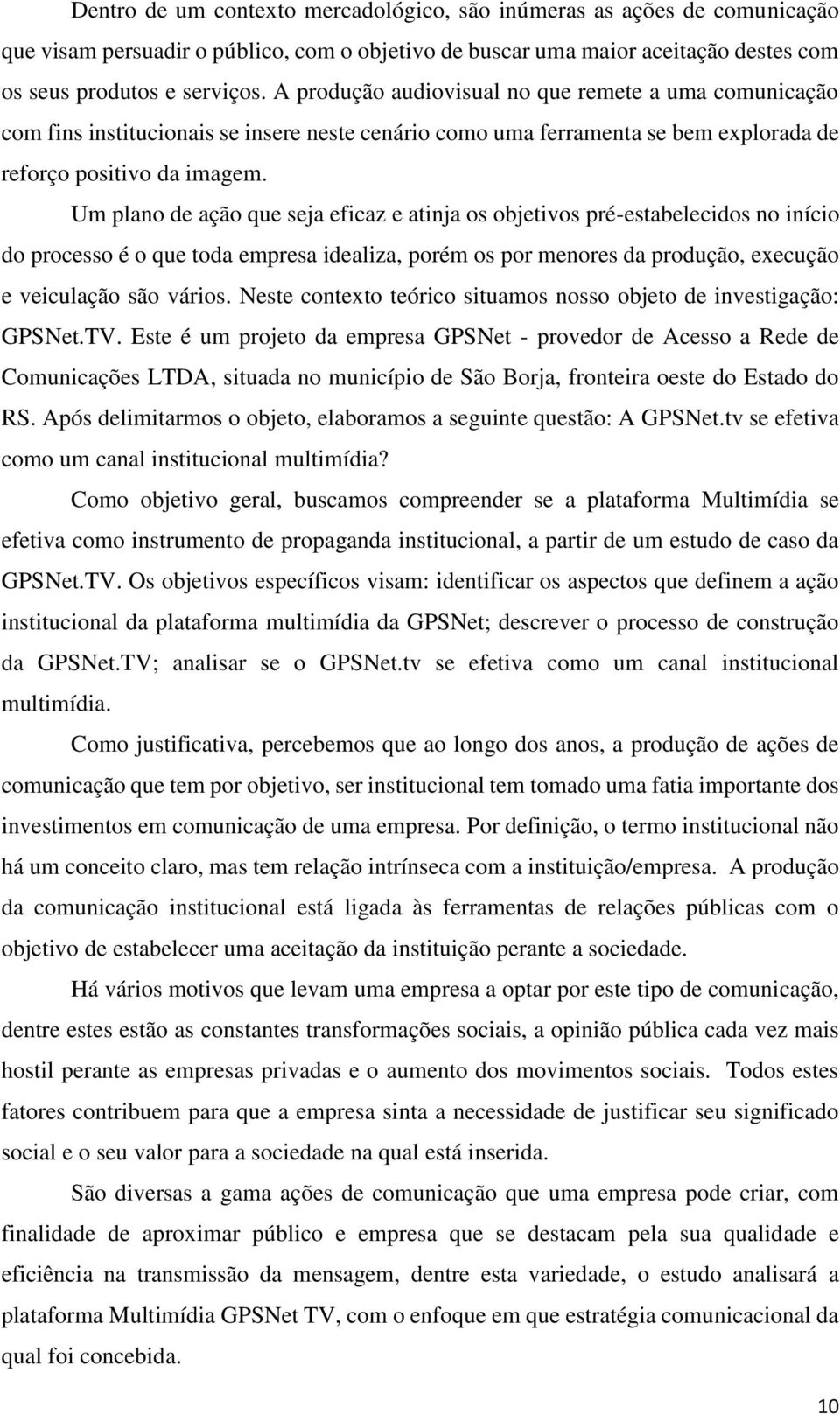 Um plano de ação que seja eficaz e atinja os objetivos pré-estabelecidos no início do processo é o que toda empresa idealiza, porém os por menores da produção, execução e veiculação são vários.