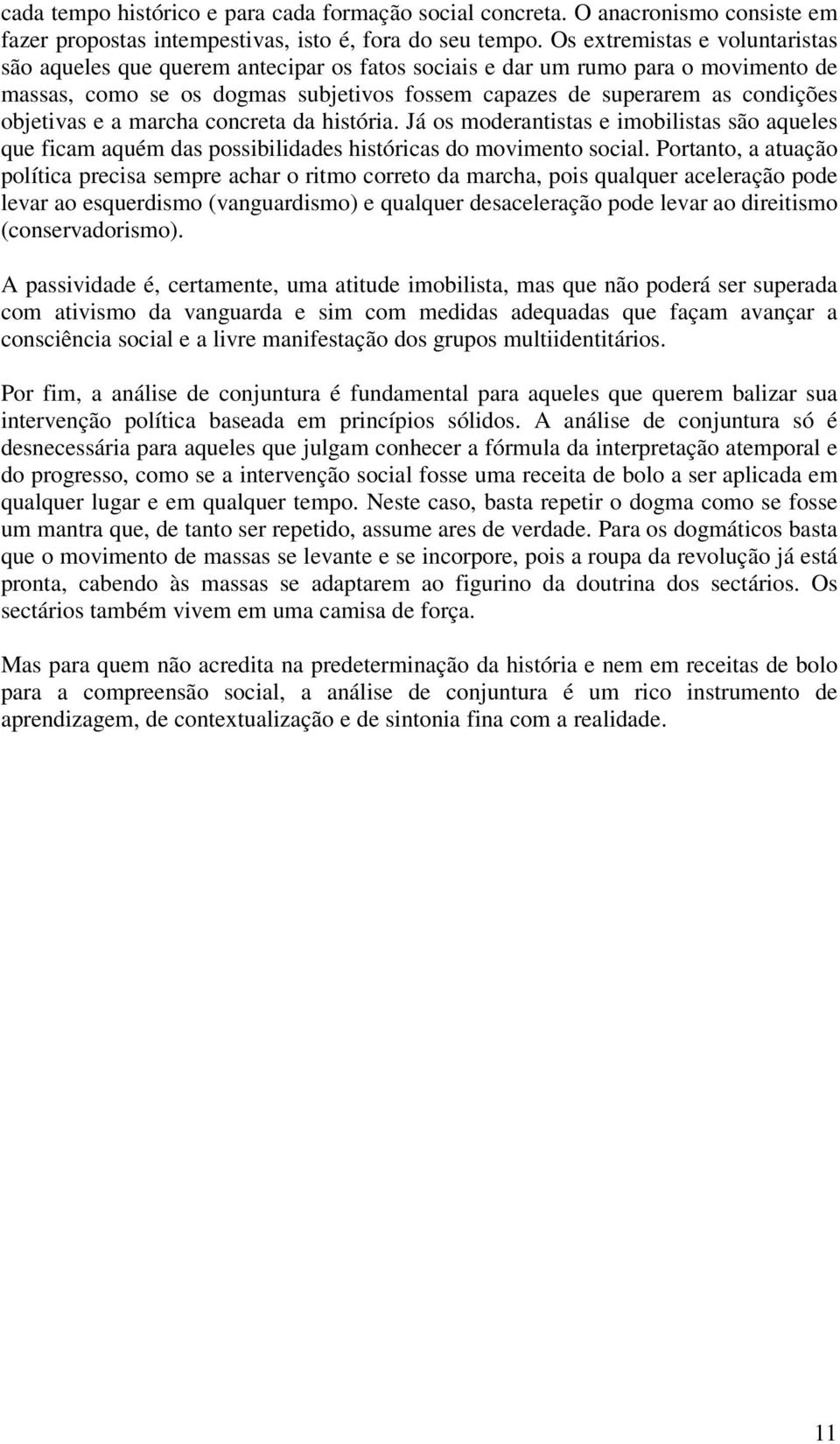 objetivas e a marcha concreta da história. Já os moderantistas e imobilistas são aqueles que ficam aquém das possibilidades históricas do movimento social.