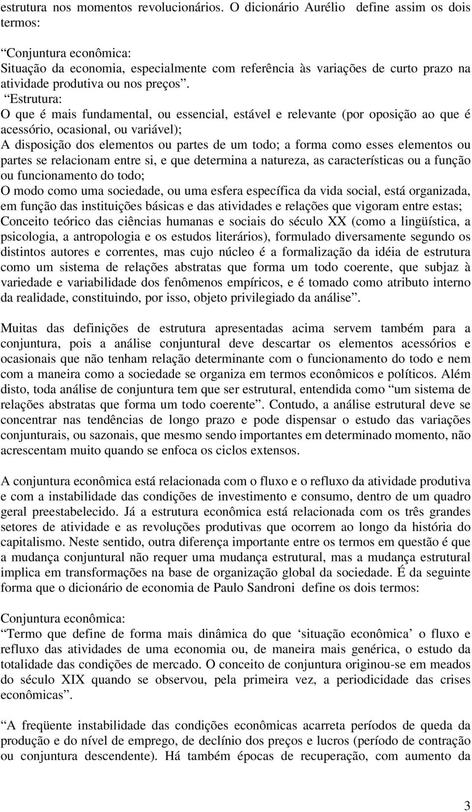 Estrutura: O que é mais fundamental, ou essencial, estável e relevante (por oposição ao que é acessório, ocasional, ou variável); A disposição dos elementos ou partes de um todo; a forma como esses