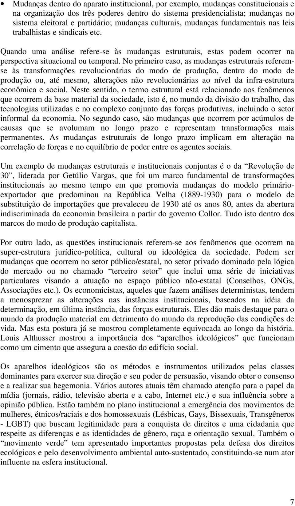 No primeiro caso, as mudanças estruturais referemse às transformações revolucionárias do modo de produção, dentro do modo de produção ou, até mesmo, alterações não revolucionárias ao nível da