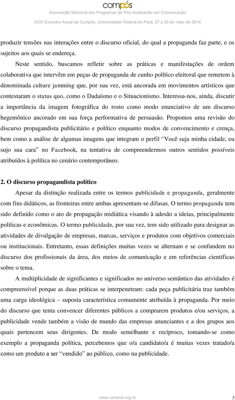 por sua vez, está ancorada em movimentos artísticos que contestaram o status quo, como o Dadaísmo e o Situacionismo.