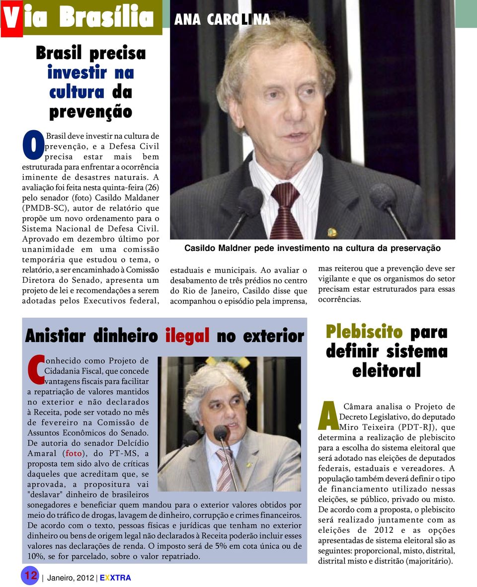 A avaliação foi feita nesta quinta-feira (26) pelo senador (foto) Casildo Maldaner (PMDB-SC), autor de relatório que propõe um novo ordenamento para o Sistema Nacional de Defesa Civil.