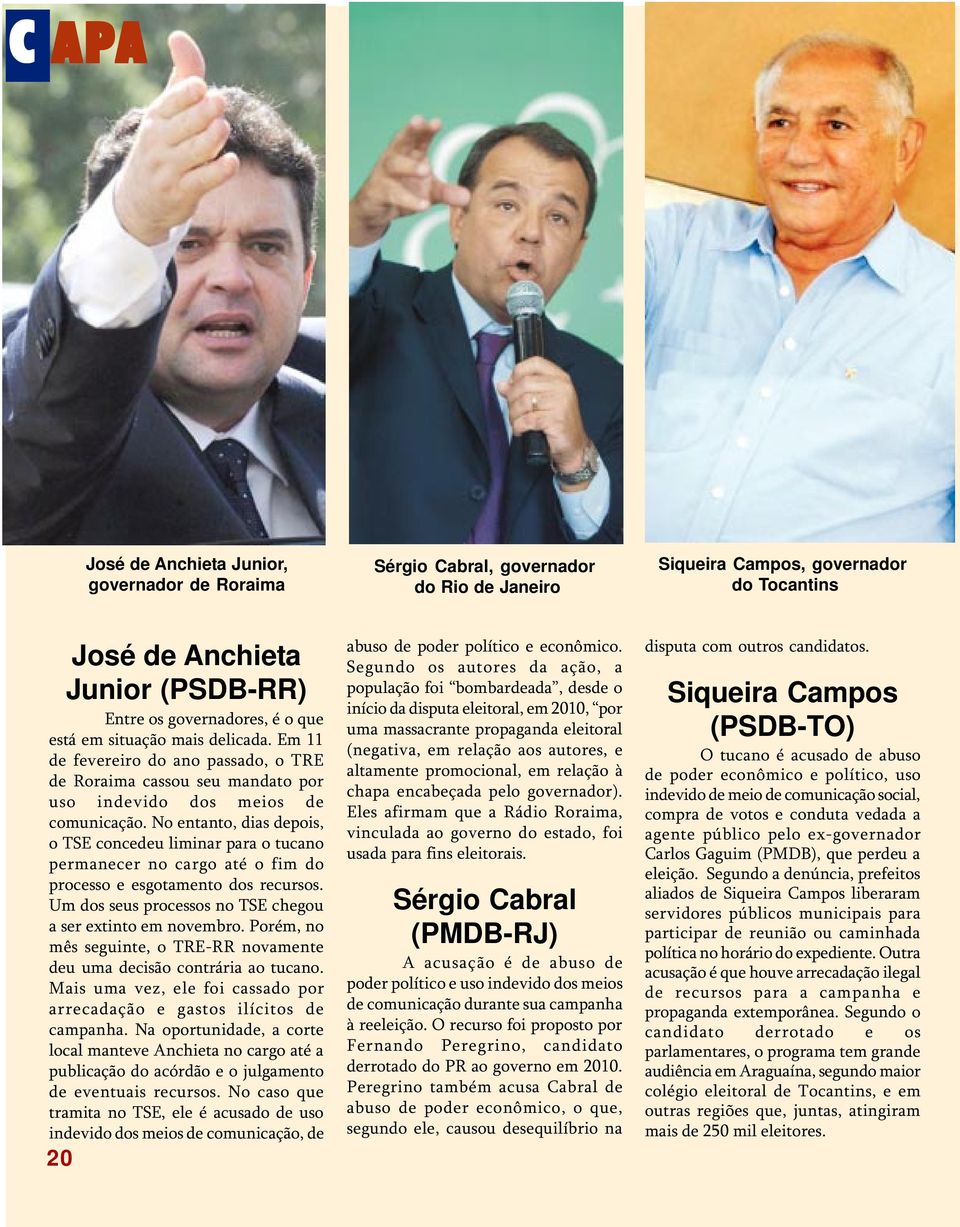 No entanto, dias depois, o TSE concedeu liminar para o tucano permanecer no cargo até o fim do processo e esgotamento dos recursos. Um dos seus processos no TSE chegou a ser extinto em novembro.