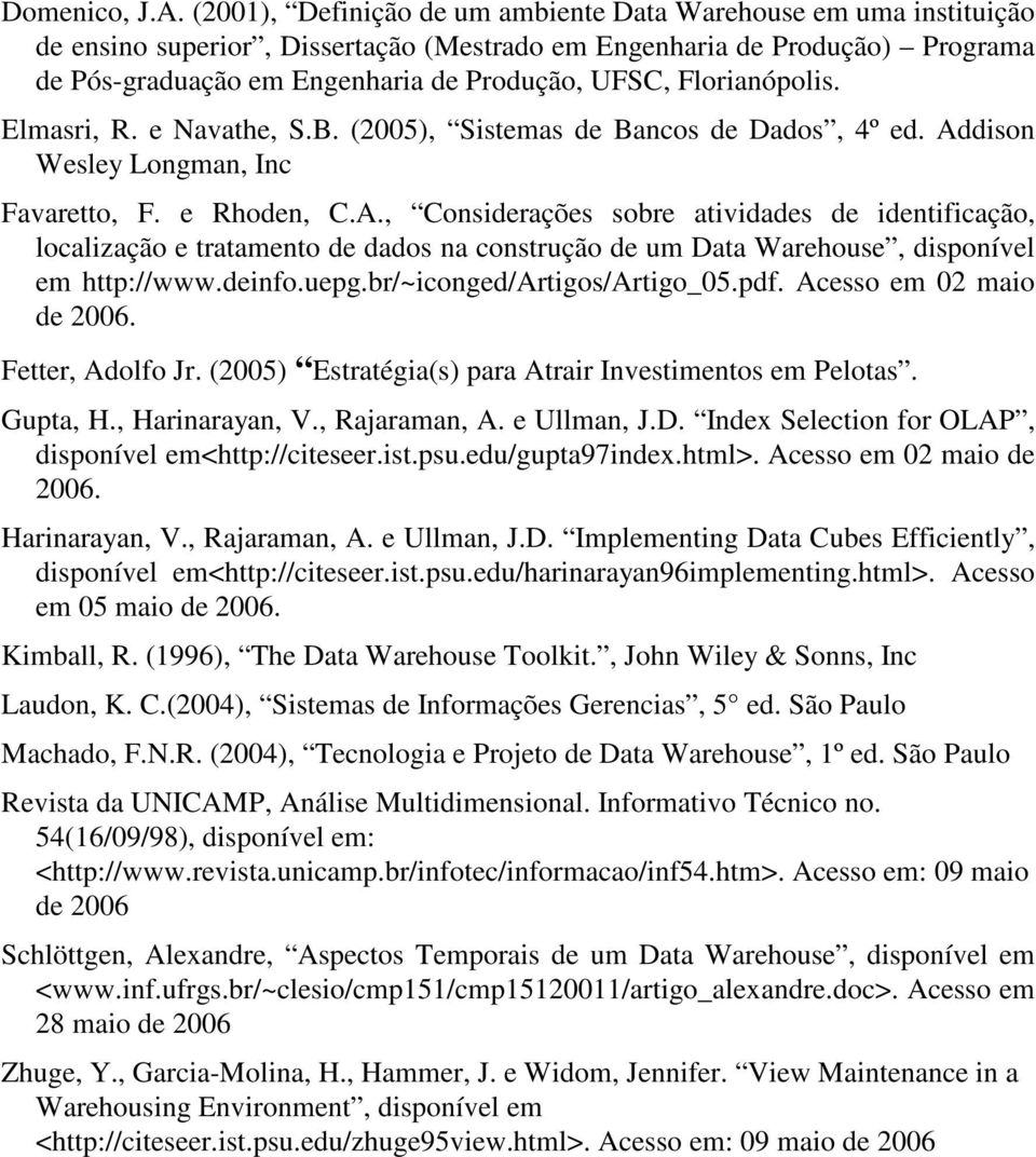 Florianópolis. Elmasri, R. e Navathe, S.B. (2005), Sistemas de Bancos de Dados, 4º ed. Ad