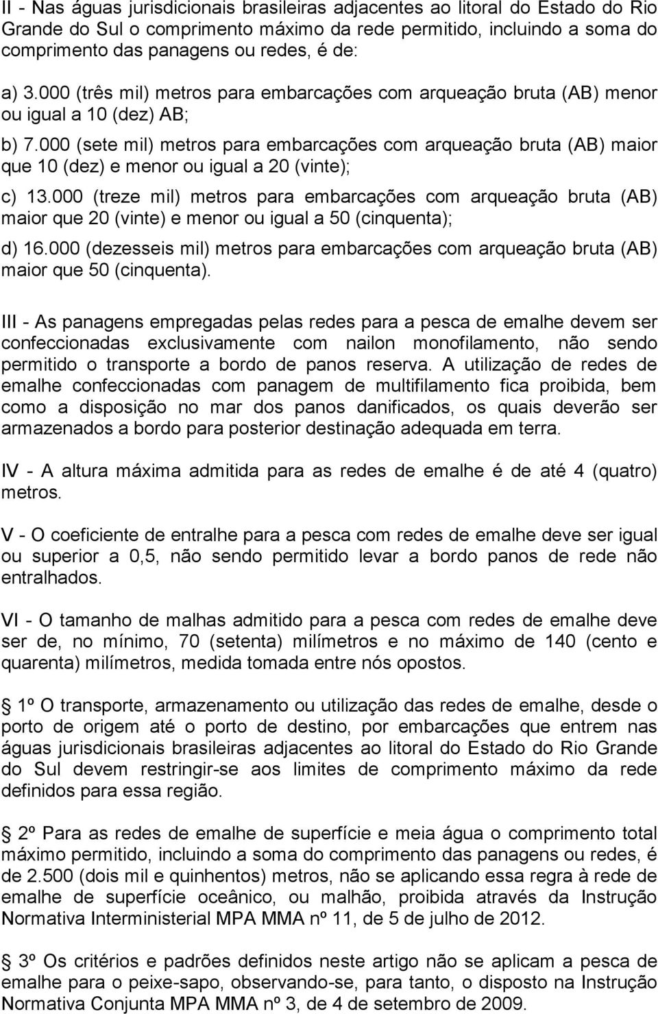 000 (sete mil) metros para embarcações com arqueação bruta (AB) maior que 10 (dez) e menor ou igual a 20 (vinte); c) 13.