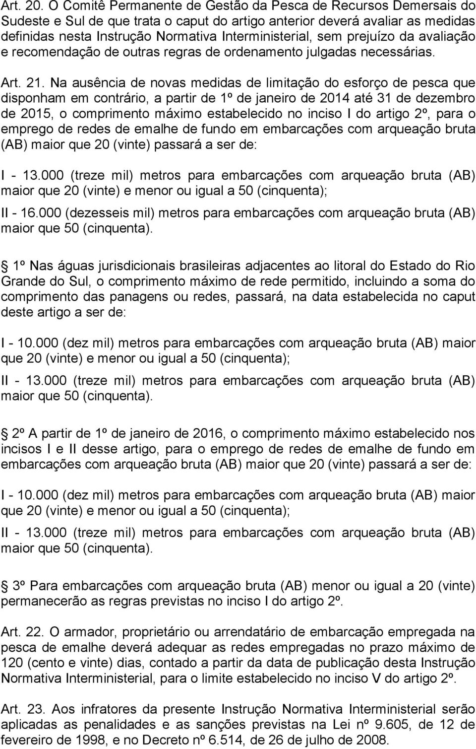 sem prejuízo da avaliação e recomendação de outras regras de ordenamento julgadas necessárias. Art. 21.